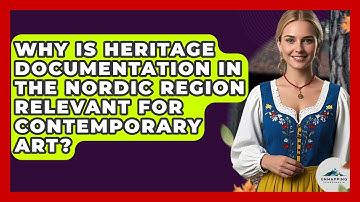 Why Is Heritage Documentation in the Nordic Region Relevant for Contemporary Art?