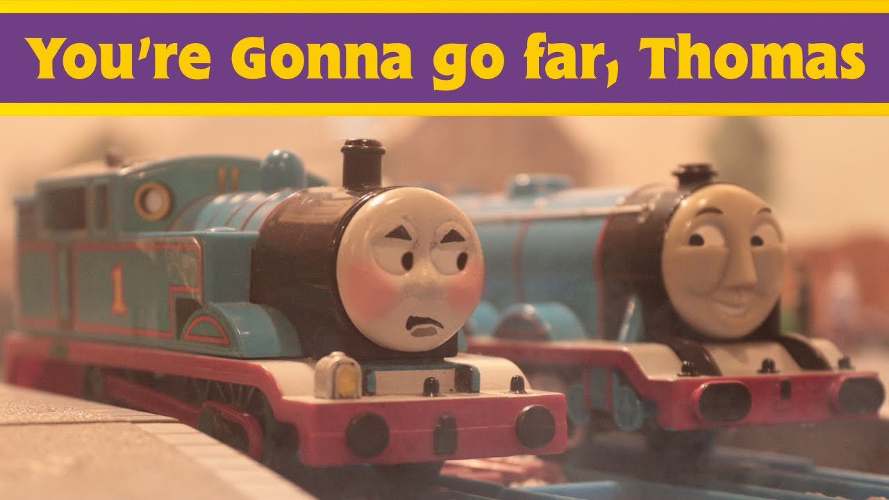 You’re Gonna go far, Thomas