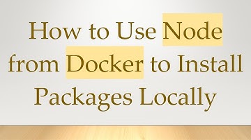 How to Use Node from Docker to Install Packages Locally