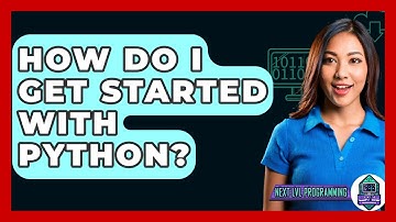 How Do I Get Started With Python? - Next LVL Programming
