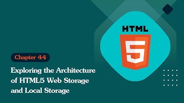 Unleashing the Power of HTML 5: Exploring the Architecture of HTML5 Web Storage and Local Storage