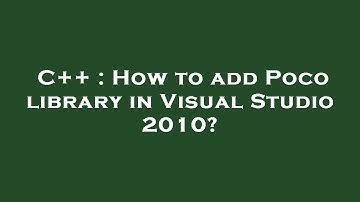 C++ : How to add Poco library in Visual Studio 2010?