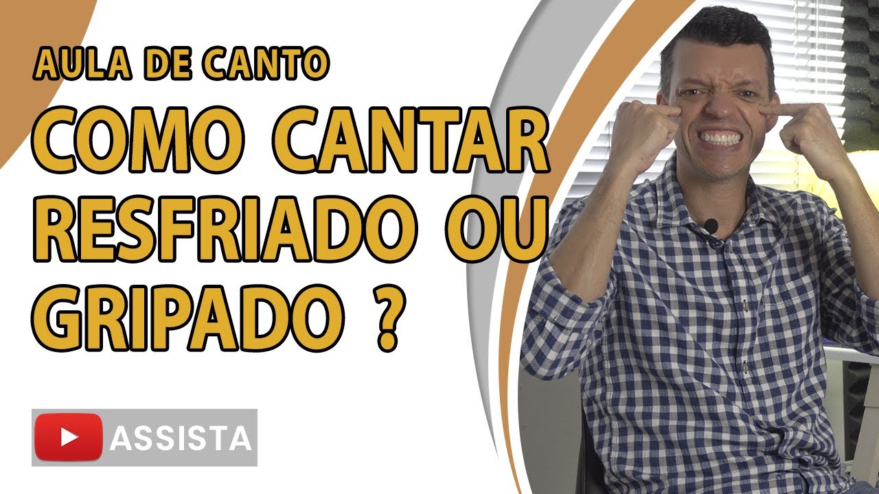 COMO CANTAR RESFRIADO OU GRIPADO? - AULA DE CANTO