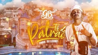 Mc Gb Original  - Tô de Patrão (DJ Leony) Lyric Video