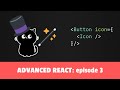 Components as props - Advanced React course, Episode 3