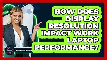 How Does Display Resolution Impact Work Laptop Performance? - Emerging Tech Insider