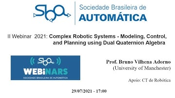 II Webinar 2021:Complex Robotic Systems-Modeling, Control and Planning using Dual Quaternion Algebra