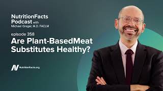 Podcast: Are PlantBased Meat Substitutes Healthy?