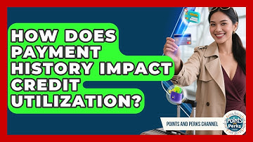 How Does Payment History Impact Credit Utilization? - Points and Perks Channel