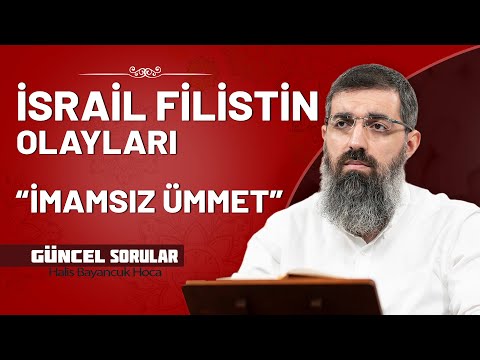 İsrail Filistin Olayları Üzerine Güncel Değerlendirme | Halis Bayancuk Hoca