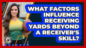 What Factors Influence Receiving Yards Beyond A Receiver