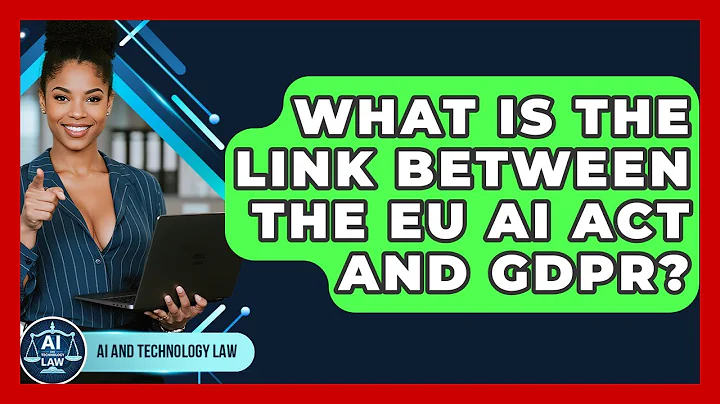 What Is The Link Between The EU AI Act And GDPR? - AI and Technology Law