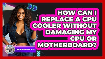 How Can I Replace A CPU Cooler Without Damaging My CPU Or Motherboard? - The Hardware Hub