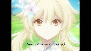 ADELE - I Drink Wine (sped up )