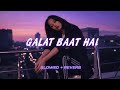 | GALAR BAAT HAI 😏🤭 | |SLOWED AND REVERB | | TRENDING SONG 💓 |