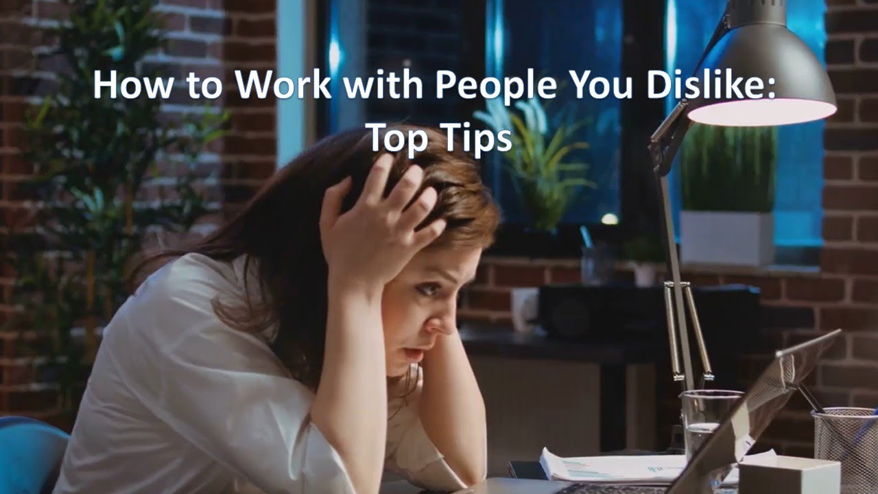 How to Work with People You Dislike: Top Tips - YouTube