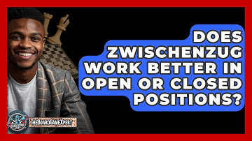 Does Zwischenzug Work Better In Open Or Closed Positions? - The Board Game Xpert