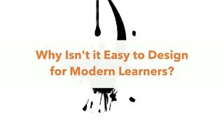 Why is Designing for Modern Learners Hard and What's the Solution?