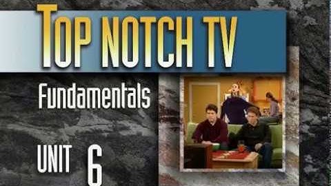 Top Notch TV Fundamentals Unit 6 Scene 1