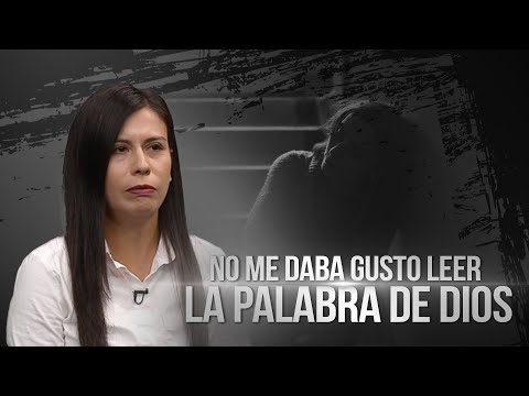 “No me daba gusto leer la palabra de Dios”