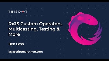 JavaScript Marathon | RxJS Custom Operators, Multicasting, Testing and more with Ben Lesh