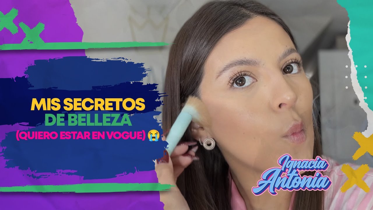 MIS SECRETOS DE BELLEZA (quiero estar en Vogue😭) | IGNACIA ANTONIA