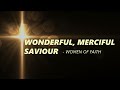 Women of Faith - Wonderful, Merciful Savior (Lyrics) Mp3 Song