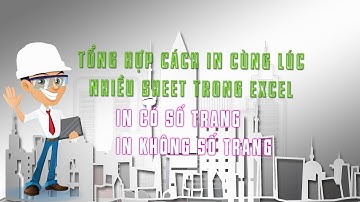 Cách in cùng lúc nhiều sheet trong excel dành riêng cho dân xây dựng