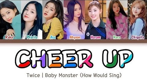 How would Baby Monster Sing "CHEER UP" by Twice Colour codded lyrics + Line distribution