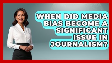 When Did Media Bias Become a Significant Issue in Journalism? | Journalism Explained News