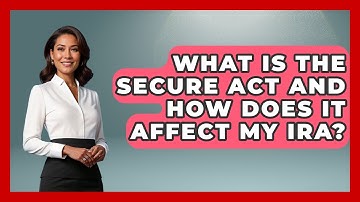 What Is The SECURE Act And How Does It Affect My IRA? - Learn About Economics