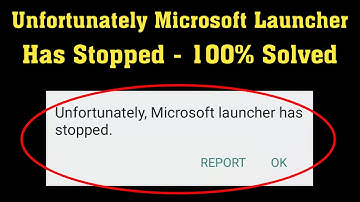 How To Fix Unfortunately Microsoft Launcher Has Stopped Error Android & Ios 2020