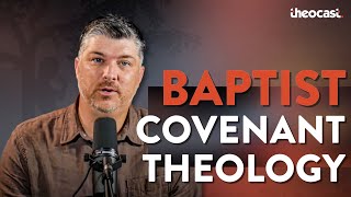 What is Baptist Covenant Theology (1689 Federalism)? | Theocast