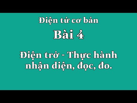 ✅Bài 4 - ĐIỆN TRỞ - Thực hành nhận diện, đọc và đo.