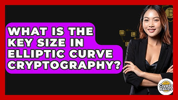 What Is The Key Size In Elliptic Curve Cryptography? - CryptoBasics360.com