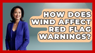 How Does Wind Affect Red Flag Warnings? - Weather Watchdog