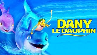 Dany le dauphin - Film d&#39;Animation Complet en Français pour Enfants | Robbie Daymond