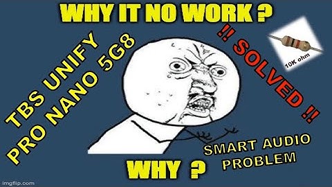TBS UNIFY PRO NANO 5G8 / SMART AUDIO LITE ISSUE / PULL LOW / ! SOLVED !
