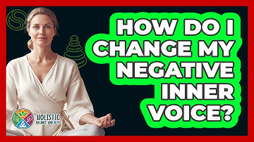How Do I Change My Negative Inner Voice?