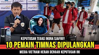 Tak Mau Main-Main Lagi Indra Sjafri Pulangkan 10 Pemain Andalan Timnas Media Vietnam Keheranan