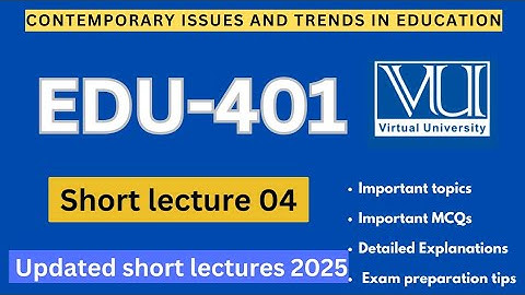 EDU401 short lecture 4 | Updated Lectures 2025 | Edu 401 Midterm Preparation | VU Nexus