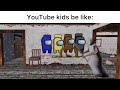 Youtube kids be like