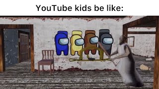 YouTube kids be like