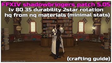 FFXIV shadowbringers patch 5.05 lv 80 35 durability 2star nq to hq rotation (minimal stats)