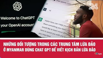 Những đối tượng trong các trung tâm lừa đảo ở Myanmar dùng Chat GPT để viết kịch bản lừa đảo | VTV24