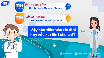 Khi nào thì tiêm vắc xin 6in1, 5in1 cho trẻ?