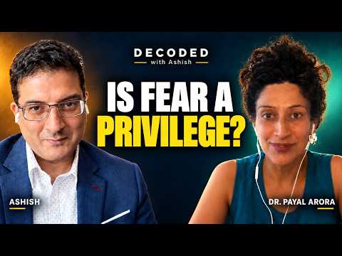 Is Fear a Privilege? Dr. Payal Arora Challenges How We Think