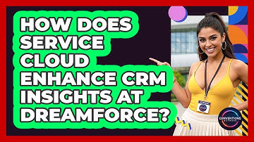 How Does Service Cloud Enhance CRM Insights At Dreamforce? - Conventions Network