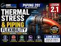 Piping Stress & Flexibility Explained (ASME B31.3) | Piping 201 – Lesson 2.1