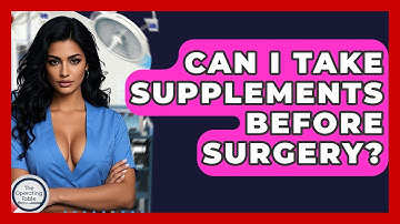 Can I Take Supplements Before Surgery? - The Operating Table